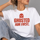 Ghosted Him First. Tee for Women