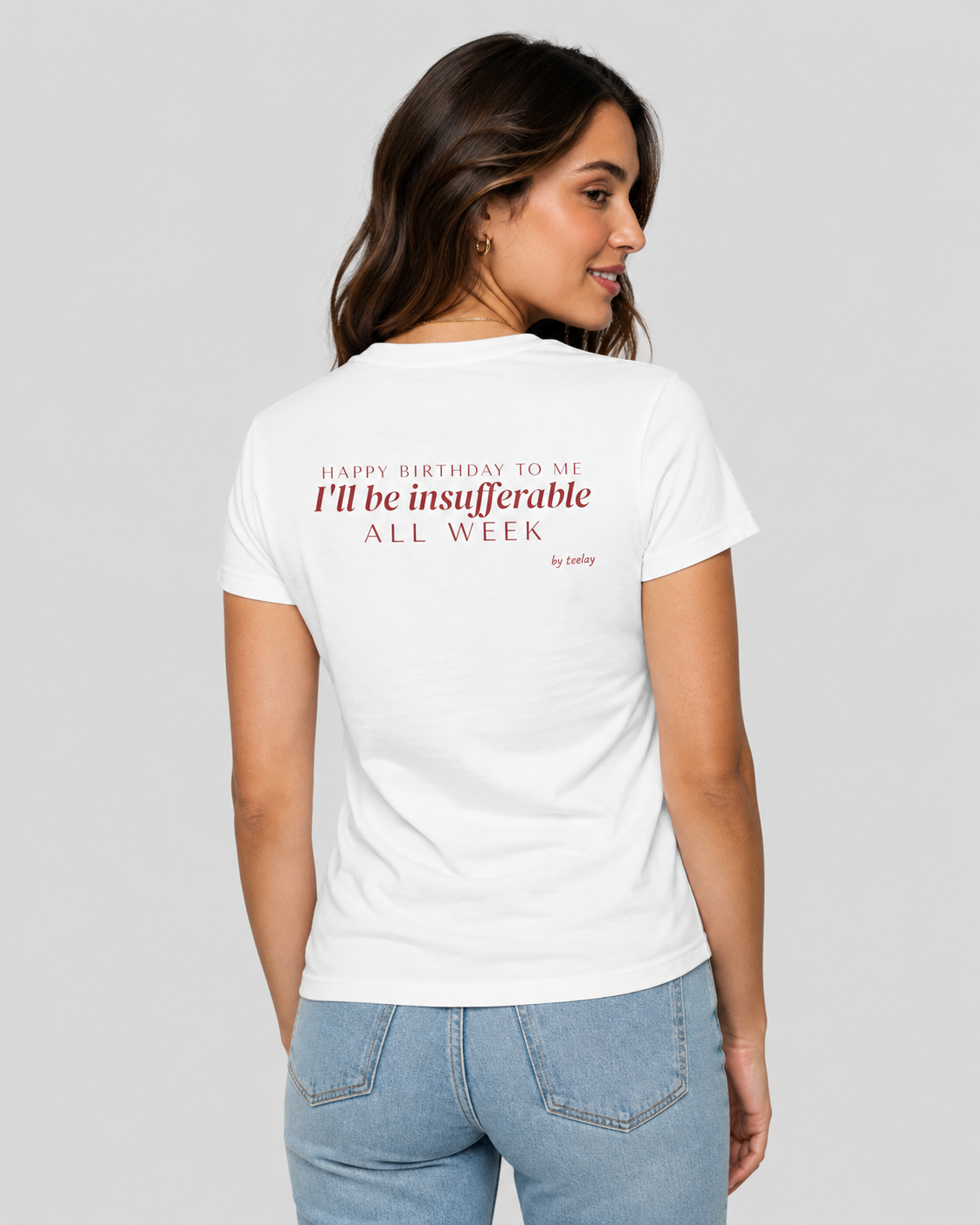 Happy Birthday To Me I'll Be Insufferable All Week Tee for Women