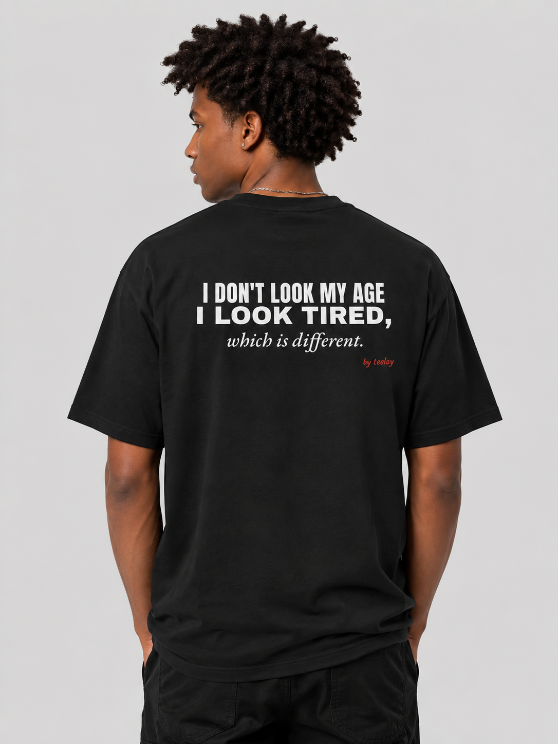 I Don't Look My Age I Look Tired Which Is Different Tee for Men