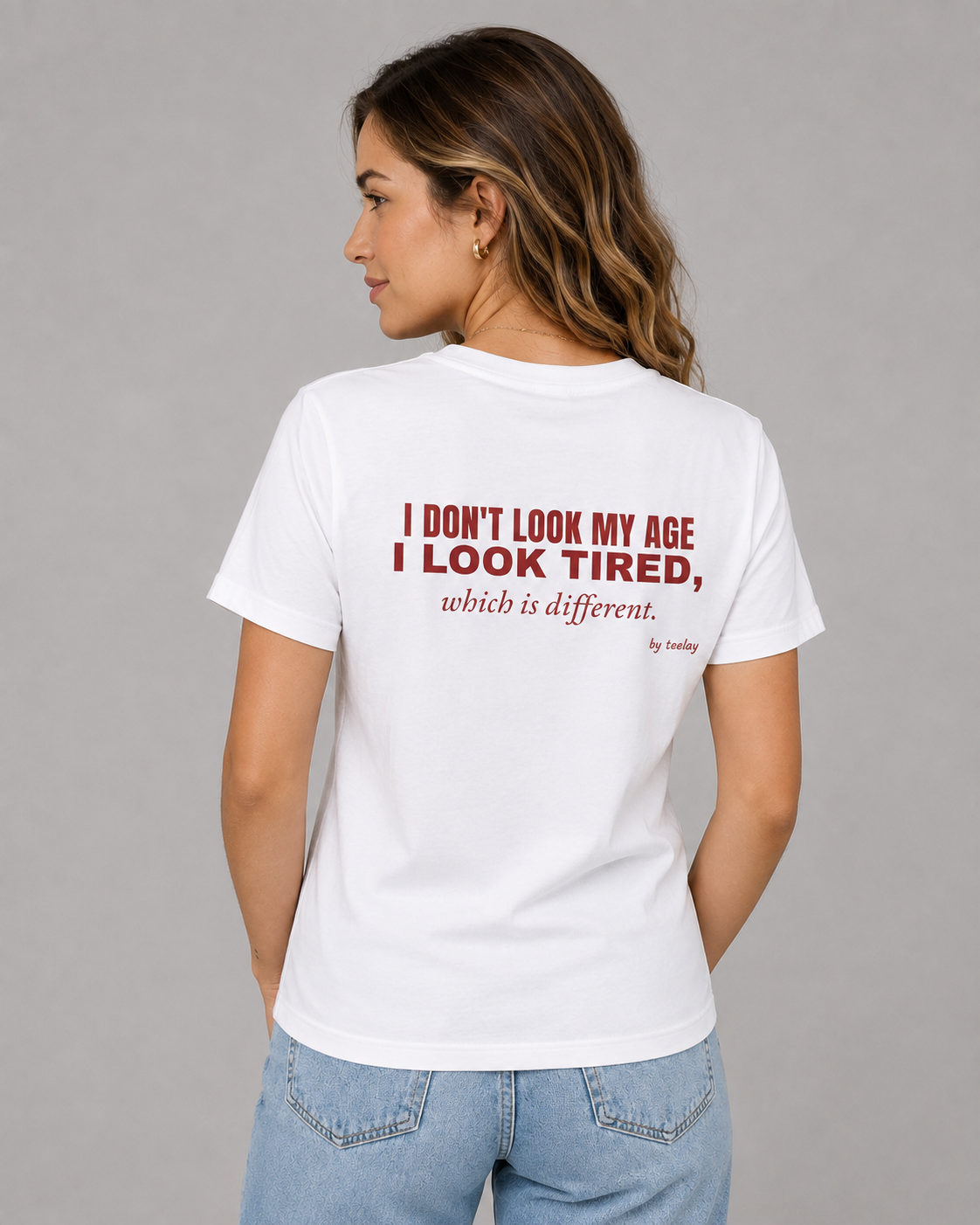 I Don't Look My Age I Look Tired Which Is Different Tee for Women