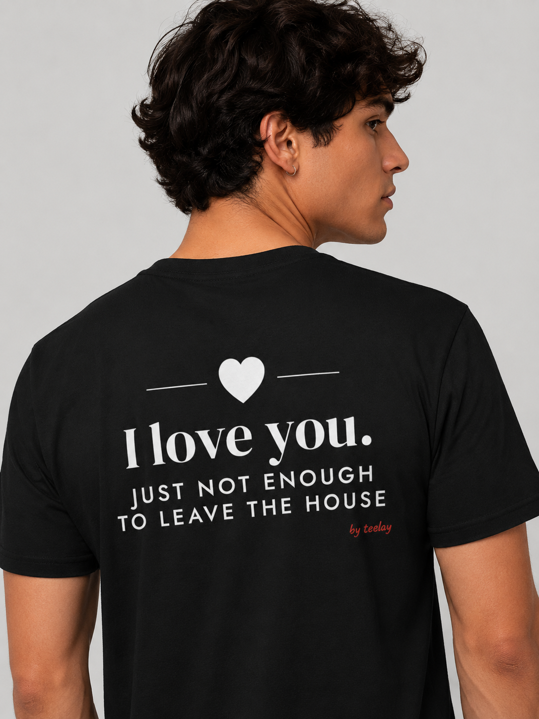 I Love You Just Not Enough To Leave The House Tee for Men