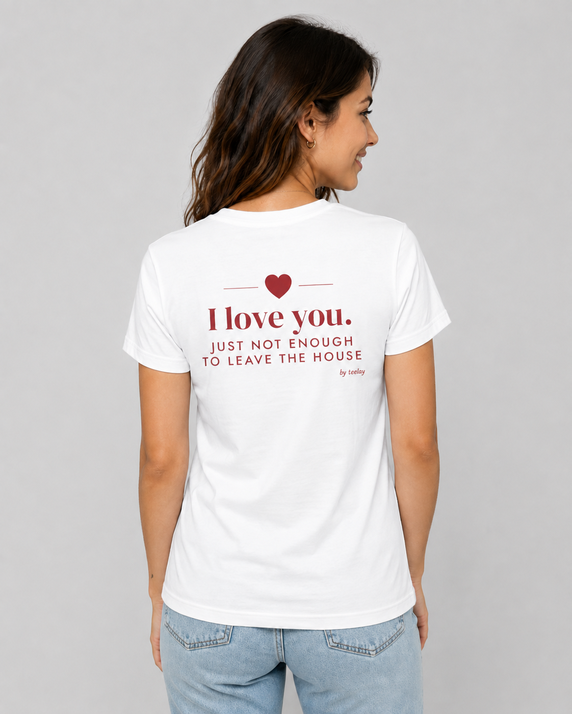 I Love You Just Not Enough To Leave The House Tee for Women