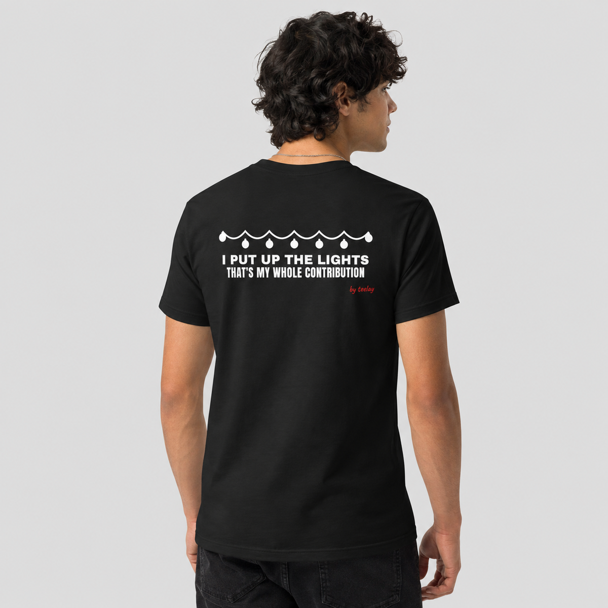 I Put Up The Lights That's My Whole Contribution Tee for Men