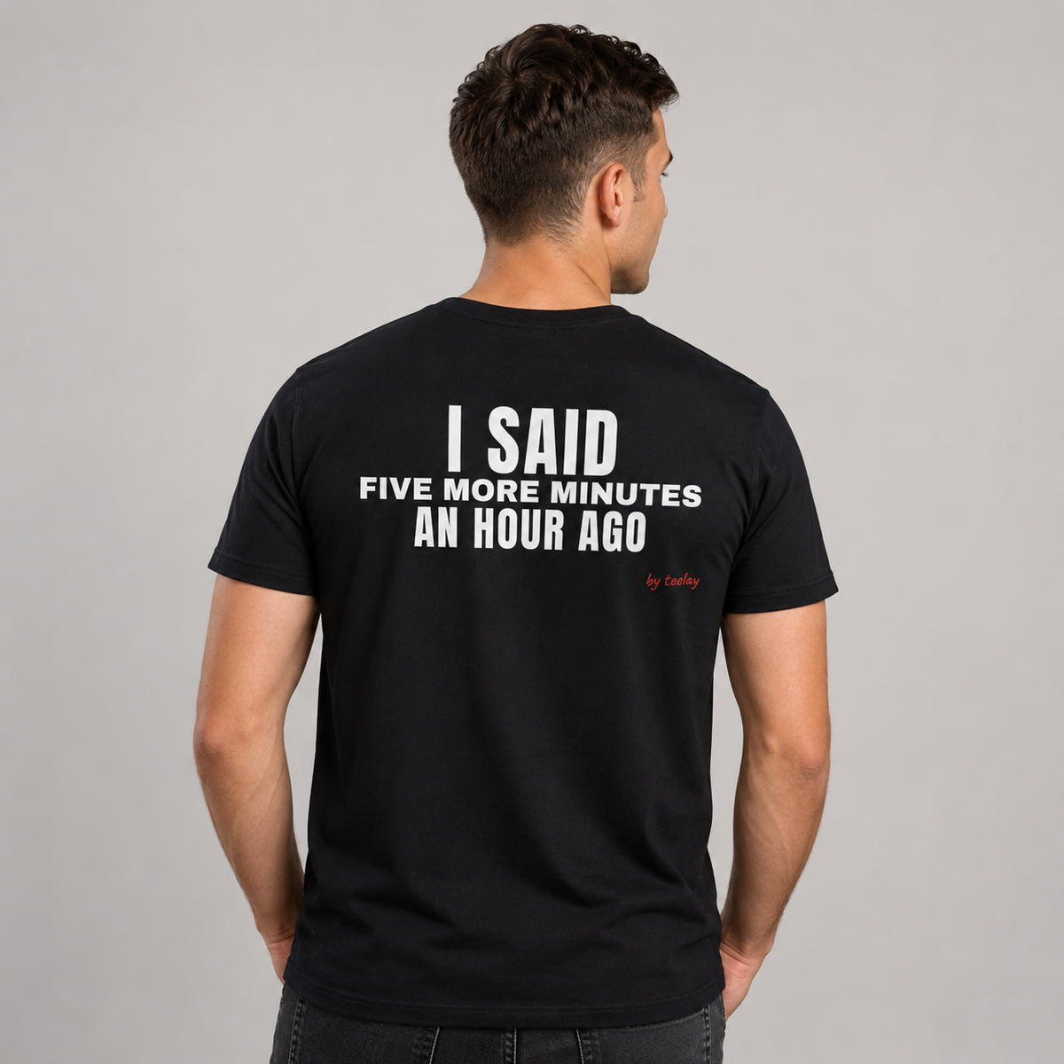 I Said Five More Minutes An Hour Ago Tee for Men