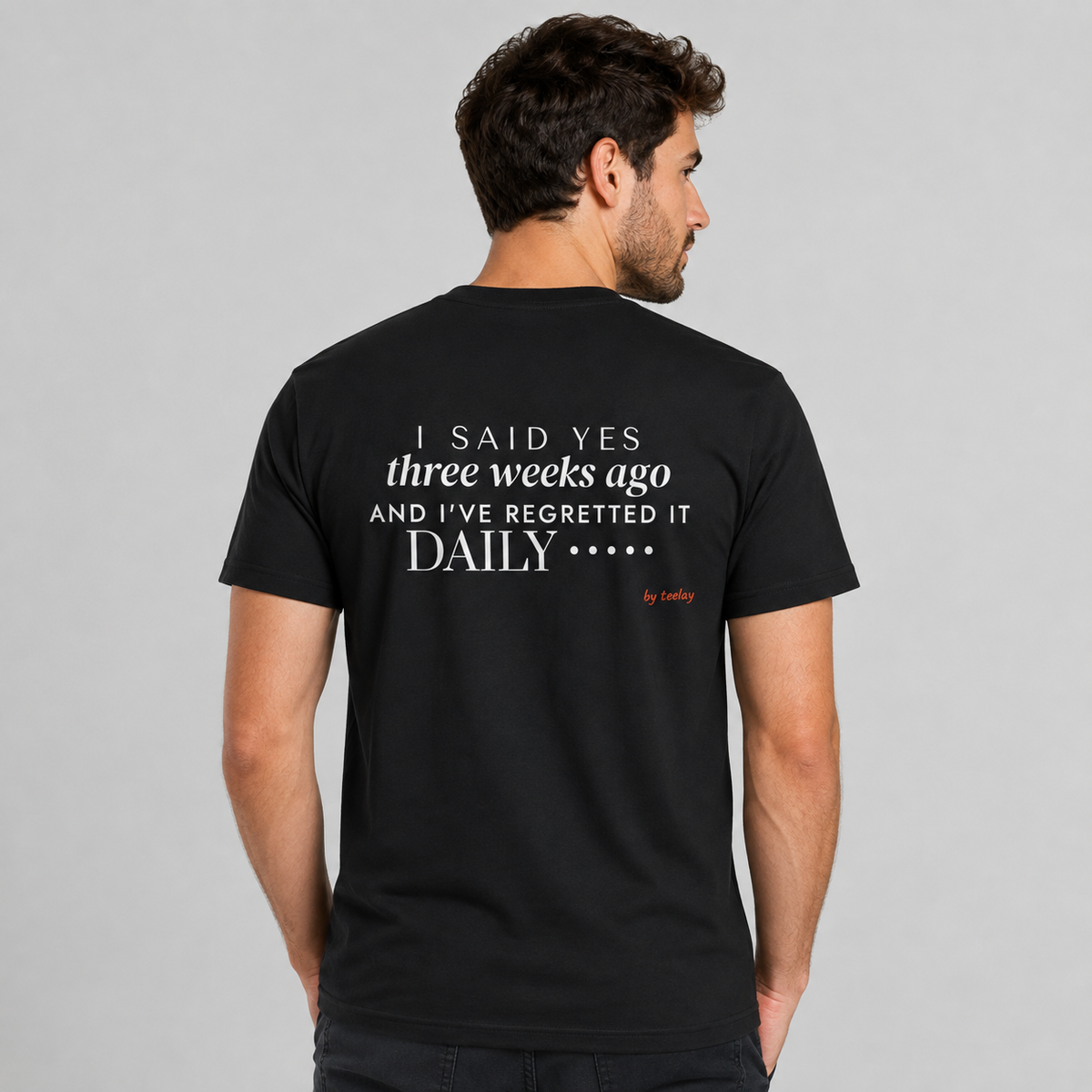 I Said Yes Three Weeks Ago And I've Regretted It Daily Tee for Men