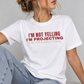I'm Not Yelling I'm Projecting Tee for Women
