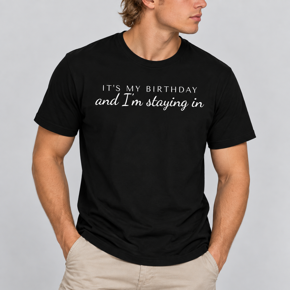 It's My Birthday And I'm Staying In Tee for Men