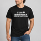 It's My Birthday Please Don't Make It A Thing Tee for Men