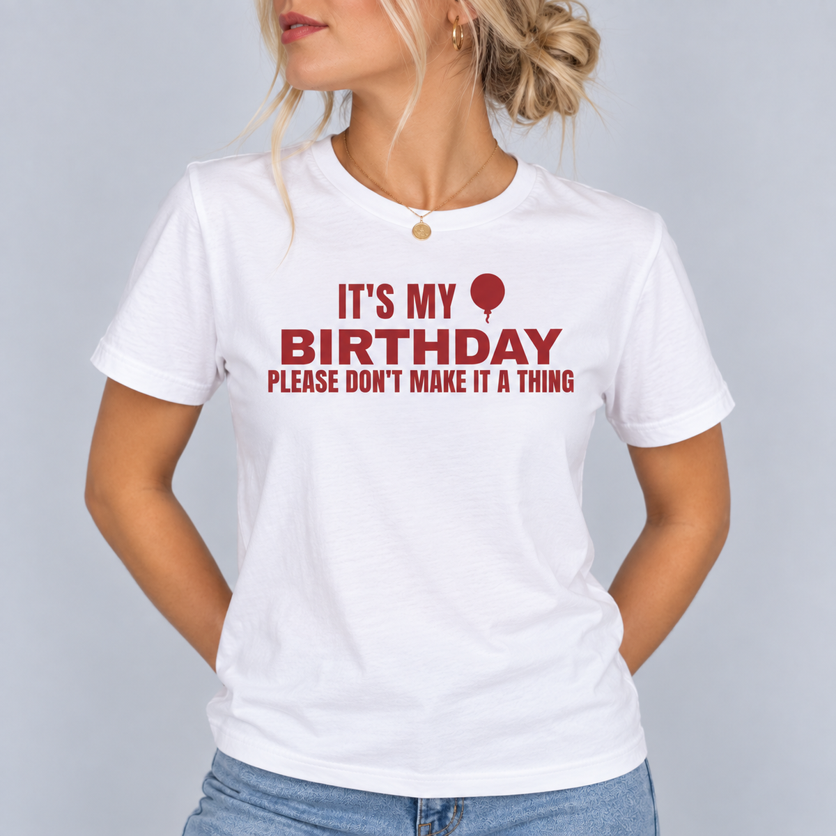 It's My Birthday Please Don't Make It A Thing Tee for Women