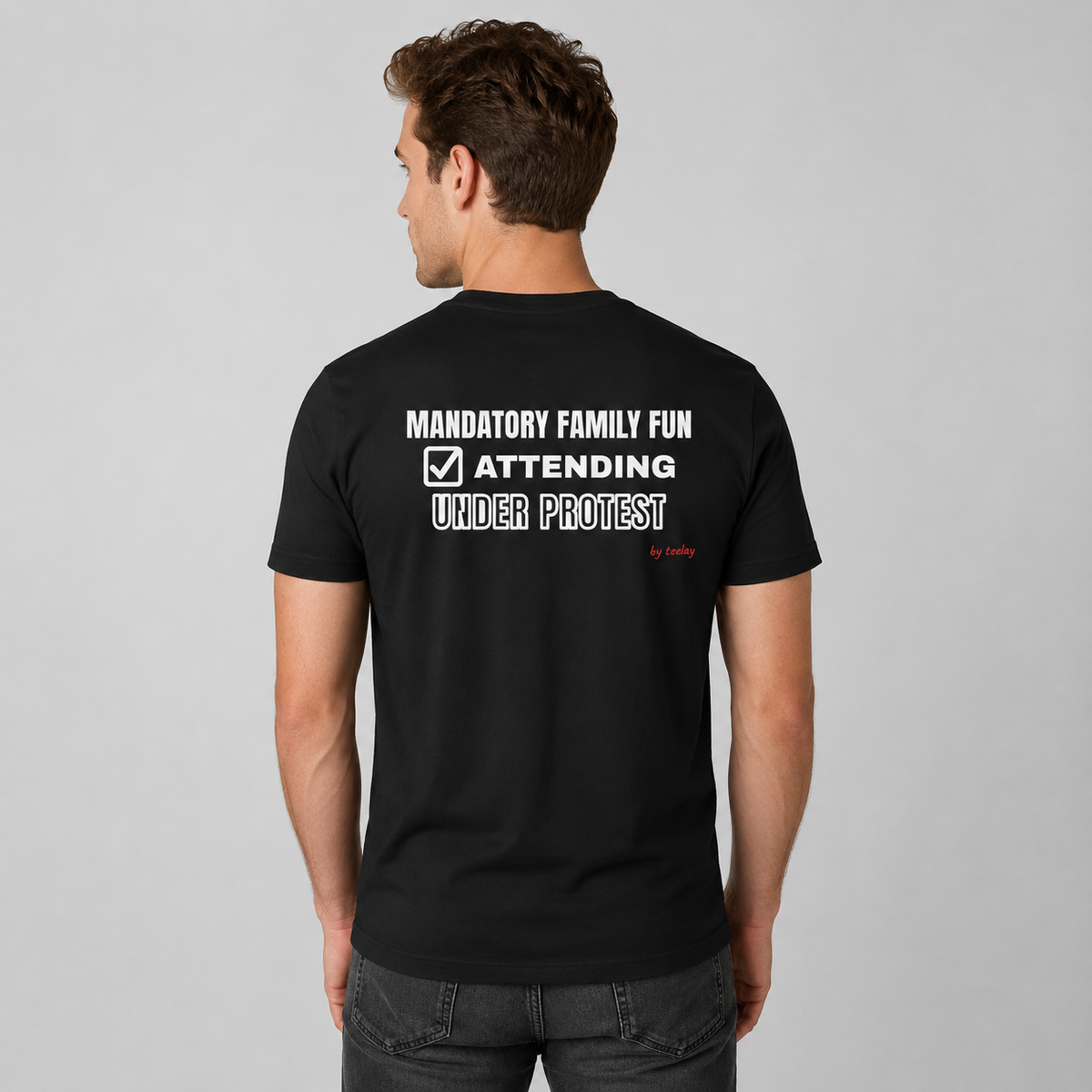 Mandatory Family Fun: Attending Under Protest Tee for Men