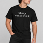 Merry Whatever Tee for Men