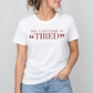 My Costume Is Tired Tee for Women